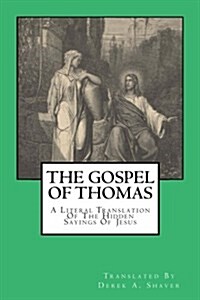 The Gospel of Thomas: A Literal Translation of the Hidden Sayings of Jesus (Paperback)