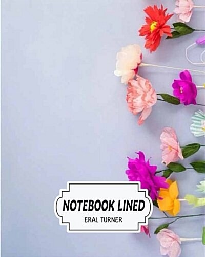 Notebook Lined: Flowers: Notebook Journal Diary, 120 Lined Pages, 8 X 10 (Paperback)