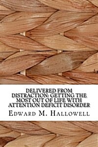 Delivered from Distraction: Getting the Most Out of Life with Attention Deficit Disorder (Paperback)