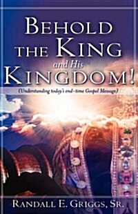 Behold the King and His Kingdom! (Paperback)