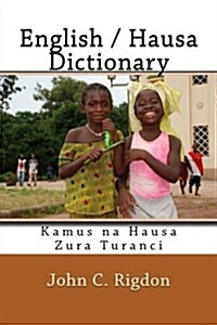 English / Hausa Dictionary: Kamus Na Hausa Zura Turanci (Paperback)