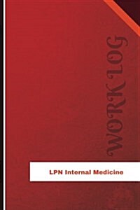 LPN Internal Medicine Work Log: Work Journal, Work Diary, Log - 126 Pages, 6 X 9 Inches (Paperback)