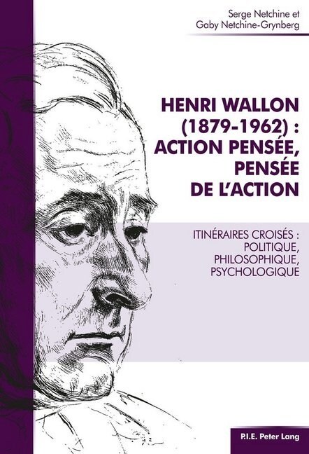 Henri Wallon (1879-1962): Action Pens?, Pens? de lAction: Itin?aires Crois?: Politique, Philosophique, Psychologique (Paperback)