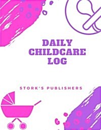 Daily Childcare Log: Extra Large 8.5 Inches by 11 Inches Log Book for Boys and Girls - Logs Feed, Diaper Changes, Nap Times, Activity and N (Paperback)