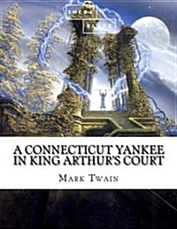 A Connecticut Yankee in King Arthurs Court (Paperback)