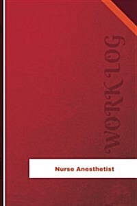 Nurse Anesthetist Work Log: Work Journal, Work Diary, Log - 126 Pages, 6 X 9 Inches (Paperback)