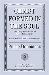 Christ Formed in the Soul: The Only Foundation of Hope for Eternity (Paperback)