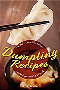 Dumpling Recipes: 30 Delicious Dumpling Recipes from Around the World (Paperback)