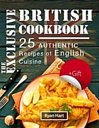 The Exclusive British Cookbook.: 25 Authentic Recipes of English Cuisine. (Paperback)