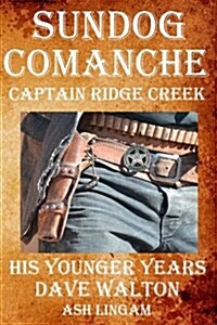 Sundog Comanche: Captain Creek - His Younger Years (Paperback)