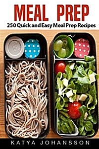 Meal Prep: 250 Quick and Easy Meal Prep Recipes (Meal Prep Cookbook, Meal Prep Guide) (Paperback)