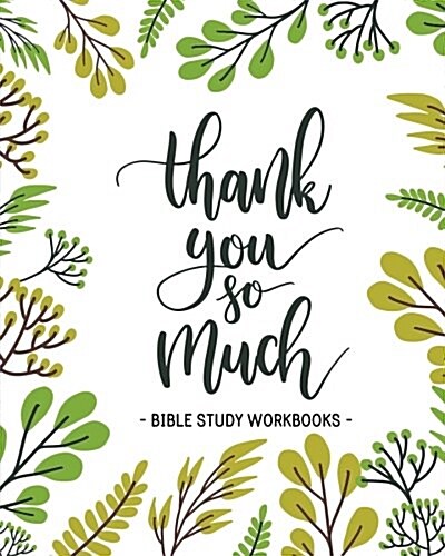 Bible Study Workbooks: (Thank You So Much Quotes) a Beautiful Bible Study Journal to Write in - 8x10 100 Days+ Bible Study Workbook: Bible St (Paperback)