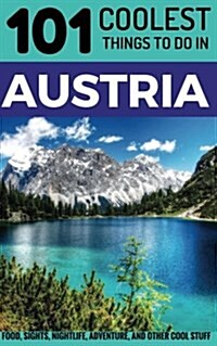 Austria: Austria Travel Guide: 101 Coolest Things to Do in Austria (Paperback)