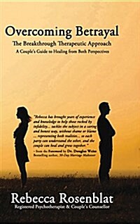 Overcoming Betrayal: The Breakthrough Therapeutic Approach - A Couples Guide to Healing from Both Perspectives (Hardcover)
