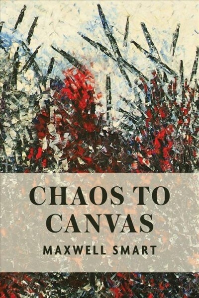 Chaos to Canvas (Paperback)