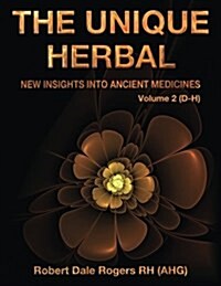 The Unique Herbal - Volume 2 (D-H): New Insights Into Ancient Medicines (Paperback)