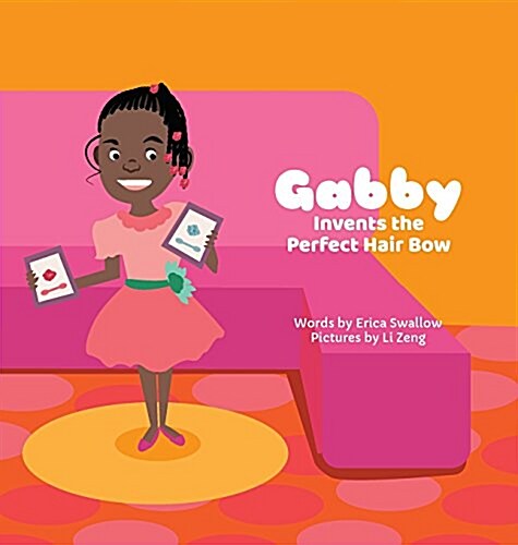 Gabby Invents the Perfect Hair Bow (Hardcover)