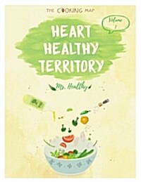 Heart Healthy Territory Vol. 1: Heart Healthy Territory Vol. 1: Feel the Spirit in Your Little Kitchen with 500 Colorful Heart Healthy Recipes! (Heart (Paperback)