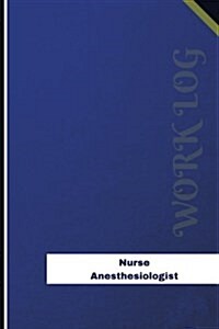 Nurse Anesthesiologist Work Log: Work Journal, Work Diary, Log - 126 Pages, 6 X 9 Inches (Paperback)
