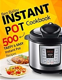 Instant Pot Cookbook: 500 Tasty and Easy Instant Pot Recipes (Paperback)