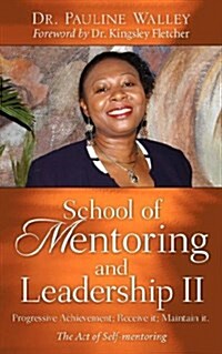 School of Mentoring and Leadership II: Progressive Achievement; Receive It; Maintain It. (Paperback)