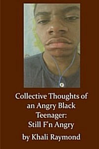 Collective Thoughts of an Angry Black Teenager: Still Fn Angry (Paperback)