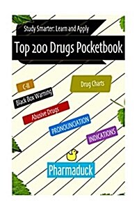 Pharmaduck: Top 200 Drugs Pocketbook: Study Smarter Learn and Apply (Paperback)