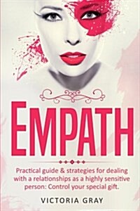 Empath: Practical Guide & Strategies for Dealing with a Relationships as a Highly Sensitive Person: Control Your Special Gift (Paperback)