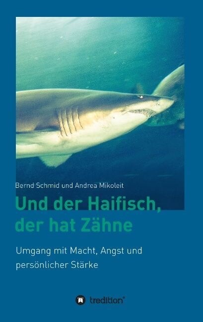 Und der Haifisch, der hat Z?ne: Umgang mit Macht, Angst und pers?licher St?ke (Paperback)