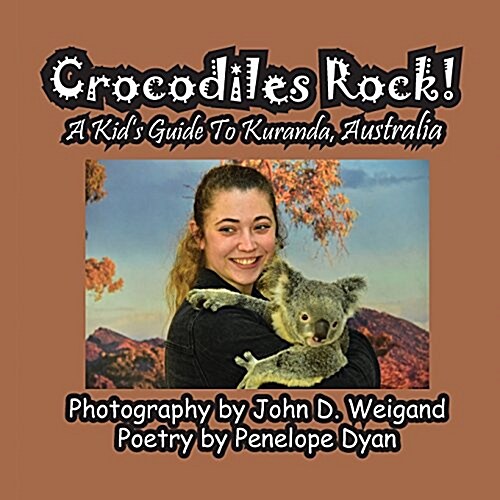 Crocodiles Rock! a Kids Guide to Kuranda, Australia (Paperback)