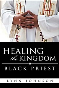 Healing the Kingdom Black Priest (Paperback)