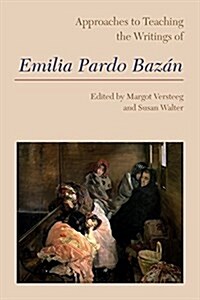 Approaches to Teaching the Writings of Emilia Pardo Baz? (Hardcover)