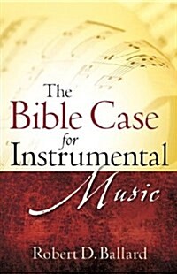 The Bible Case for Instrumental Music (Paperback)