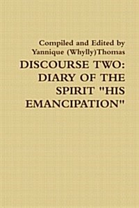 Discourse Two: Diary Of The Spirit HIS EMANCIPATION (Paperback)