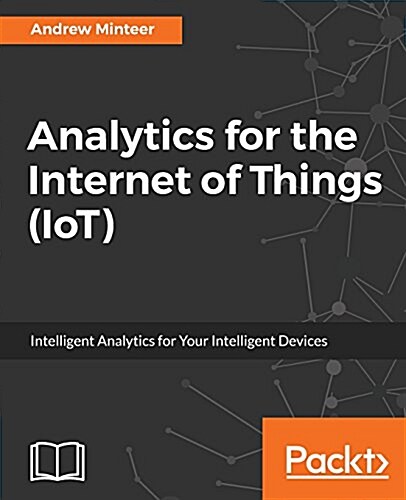 Analytics for the Internet of Things (IoT) (Paperback)