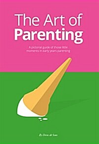 The Art of Parenting: The Things They Dont Tell You (Hardcover)