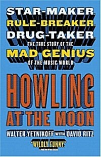 Howling at the Moon: Star-maker. Rule-breaker. Drug taker. The true story of the Mad Genius of the Music World. (Paperback)
