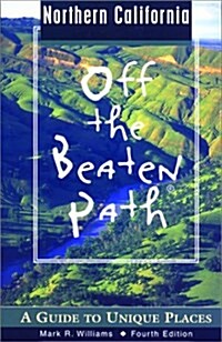Northern California Off the Beaten Path, 4th: A Guide to Unique Places (Off the Beaten Path Series) (Paperback, 4th)