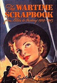 Wartime Scrapbook: From Blitz to Victory 1939--1945 (Hardcover, Reprint)