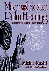 Macrobiotic Palm Healing, Energy at Your Fingertips (Paperback)