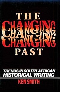 The Changing Past: Trends in South African Historical Writing (Paperback)