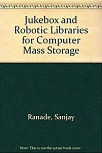 Jukebox and Robotic Libraries for Computer Mass Storage (Hardcover)