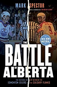 The Battle of Alberta: The Historic Rivalry Between the Edmonton Oilers and the Calgary Flames (Paperback)