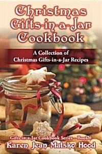 Christmas Gifts-In-A-Jar Cookbook: A Collection of Christmas Gifts-In-A-Jar Recipes (Paperback)