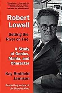 Robert Lowell, Setting the River on Fire: A Study of Genius, Mania, and Character (Paperback)