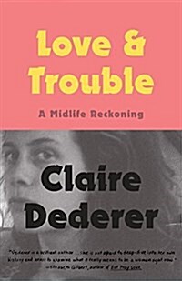 Love and Trouble: A Midlife Reckoning (Paperback)