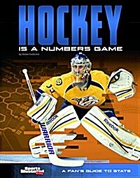 Hockey Is a Numbers Game: A Fans Guide to STATS (Hardcover)