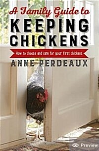 A Family Guide To Keeping Chickens : How to choose and care for your first chickens (Paperback)