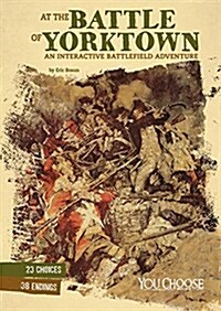 At the Battle of Yorktown: An Interactive Battlefield Adventure (Hardcover)