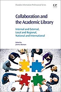 Collaboration and the Academic Library : Internal and External, Local and Regional, National and International (Paperback)